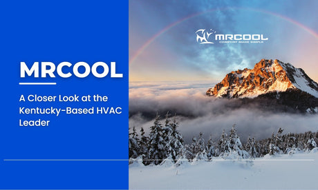 MRCOOL: A Closer Look at the Kentucky-Based HVAC Leader - Cool Mini-Splits